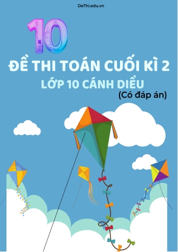 Bộ 10 Đề thi Toán cuối kì 2 Lớp 10 Cánh diều (Có đáp án)
